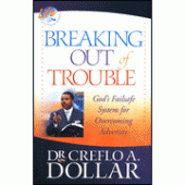 Breaking Out of Trouble: God's Failsafe System for Overcoming Adversity By Dr. Creflo A. Dollar 